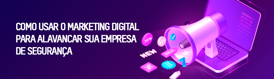 Como o marketing digital pode alavancar a presença online e as vendas da sua empresa de segurança